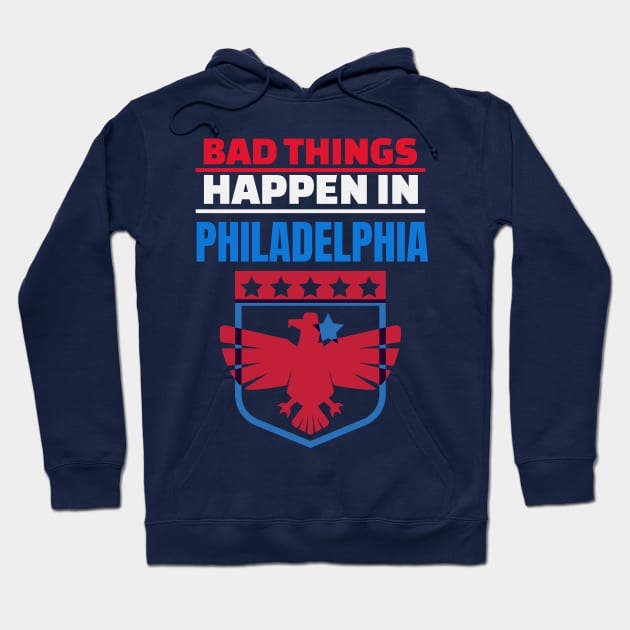 Bad Things Happen in Philadelphia Hoodie by mikels